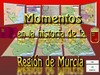 11 momentos de la historia de la Región de Murcia