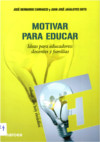 Motivar para educar: ideas para educadores (docentes y familias)
