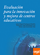 Evaluación para la innovación y mejora de centros educativos