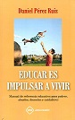 Educar es impulsar a vivir; manual de referencia educativa para padres, abuelos, docentes y cuidadores