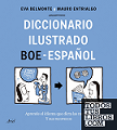 Diccionario ilustrado BOE-Español: aprende el idioma que dicta las normas y sus recovecos