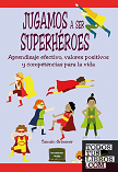 Jugamos a ser superhéroes: aprendizaje efectivo, valores positivos y competencias para la vida   Tamsin Grimmer