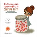 Historias para aprender a confiar en ti : 15 cuentos infantiles para trabajar la autoestima   Aurora Soto Díaz, José Losa Pérez