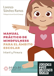 Manual práctico de mindfulness para el ámbito escolar: Infantil y Primaria
