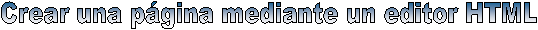 Creacin de una pgina mediante un editor HTML
