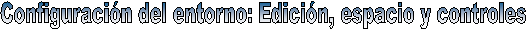 Configuracin: Edicin, espacio y controles